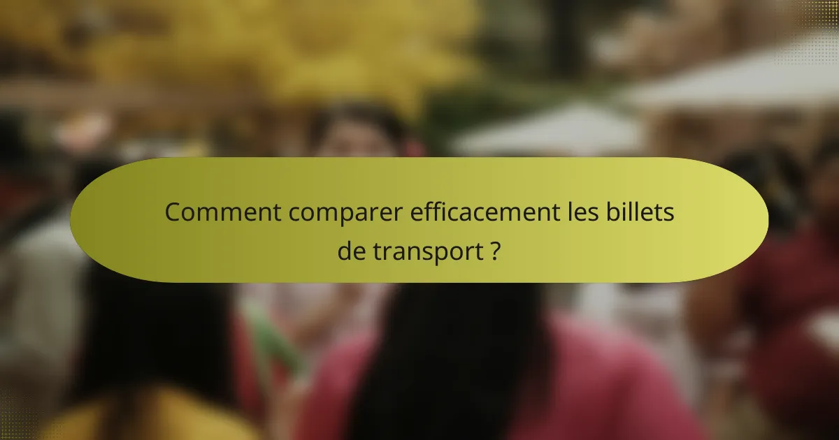 Comment comparer efficacement les billets de transport ?