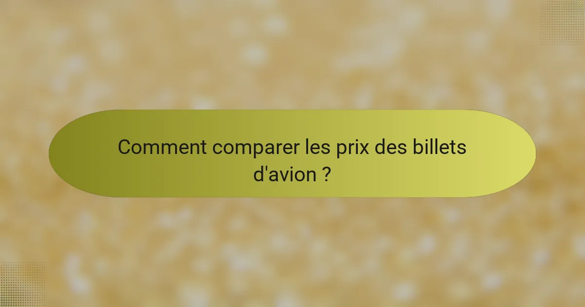 Comment comparer les prix des billets d'avion ?