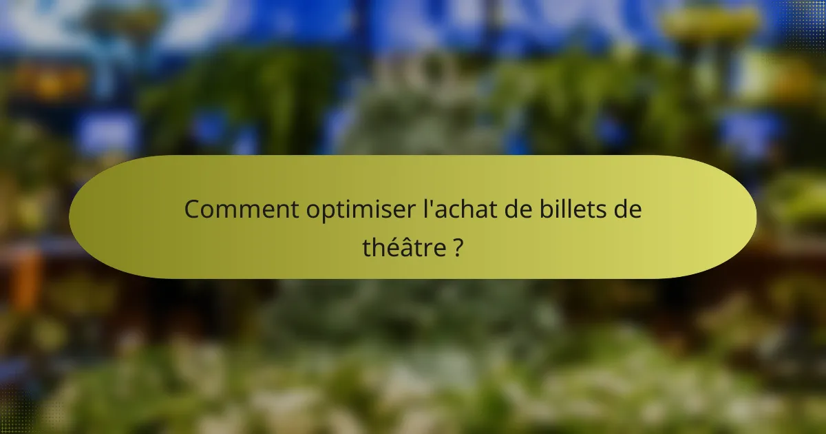 Comment optimiser l'achat de billets de théâtre ?