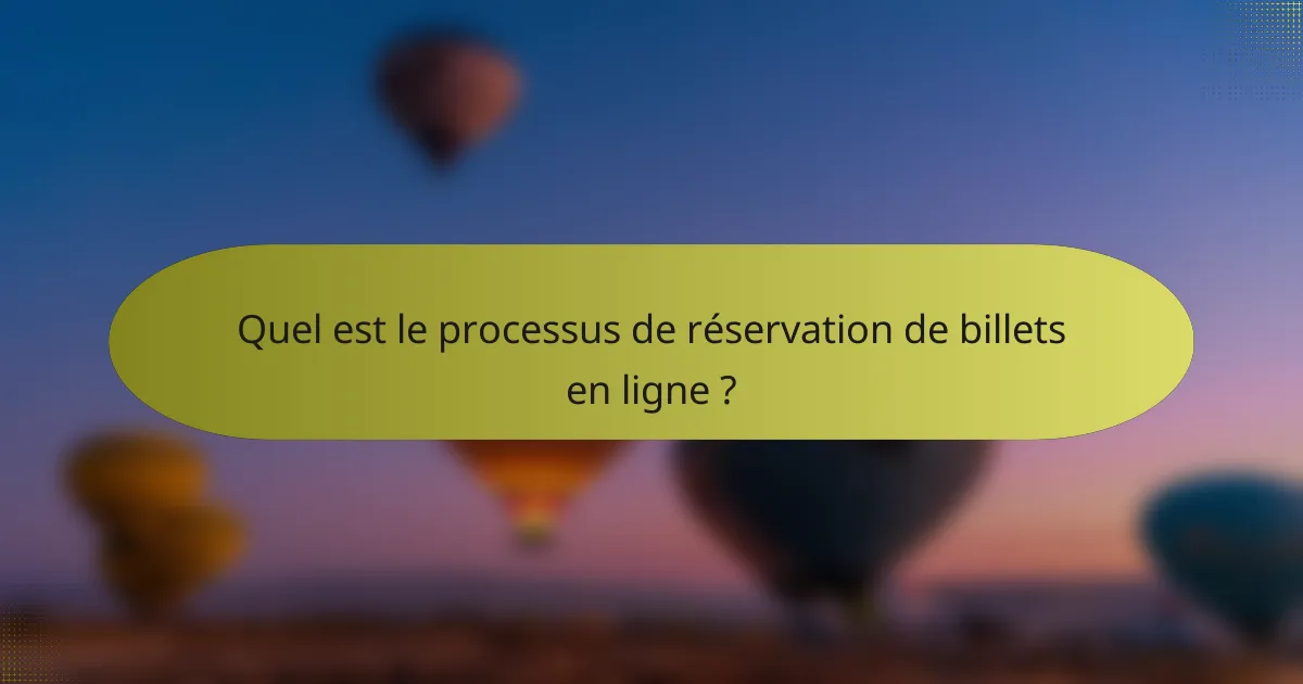 Quel est le processus de réservation de billets en ligne ?