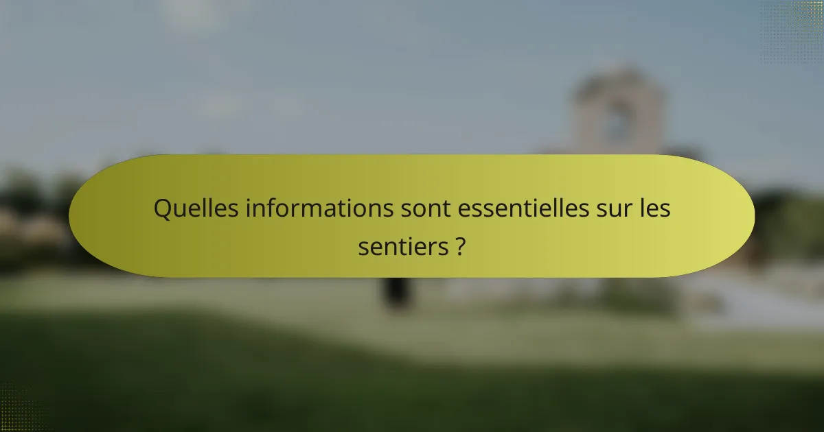 Quelles informations sont essentielles sur les sentiers ?