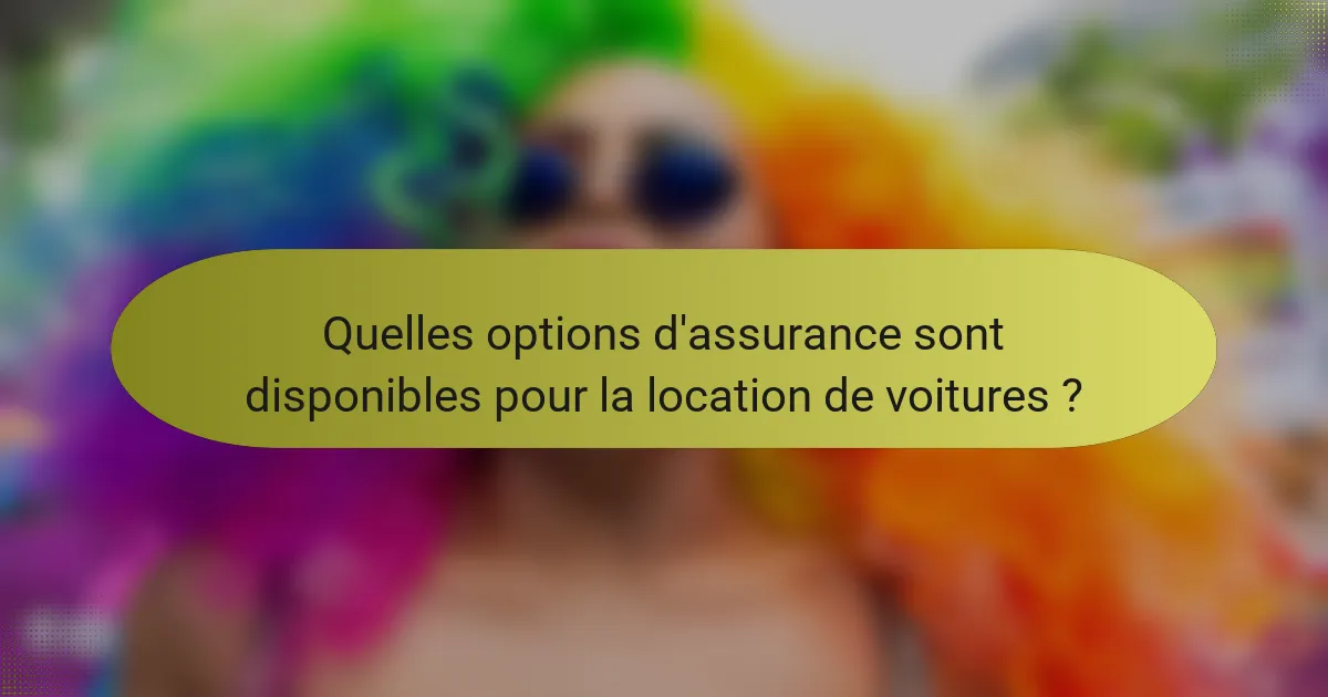 Quelles options d'assurance sont disponibles pour la location de voitures ?