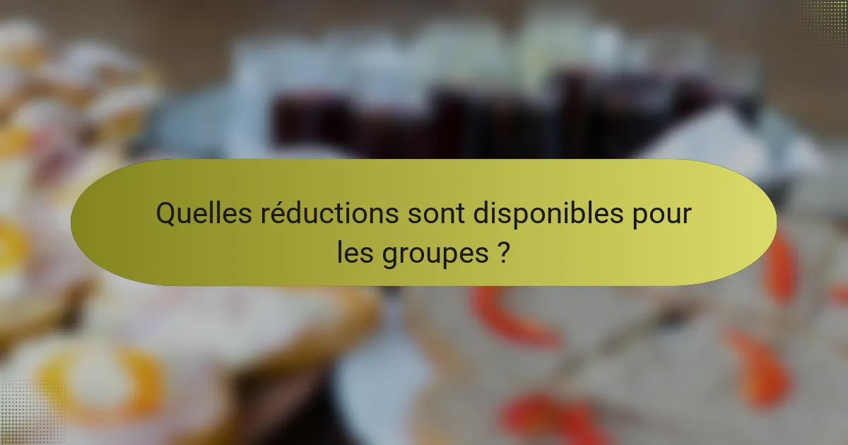 Quelles réductions sont disponibles pour les groupes ?