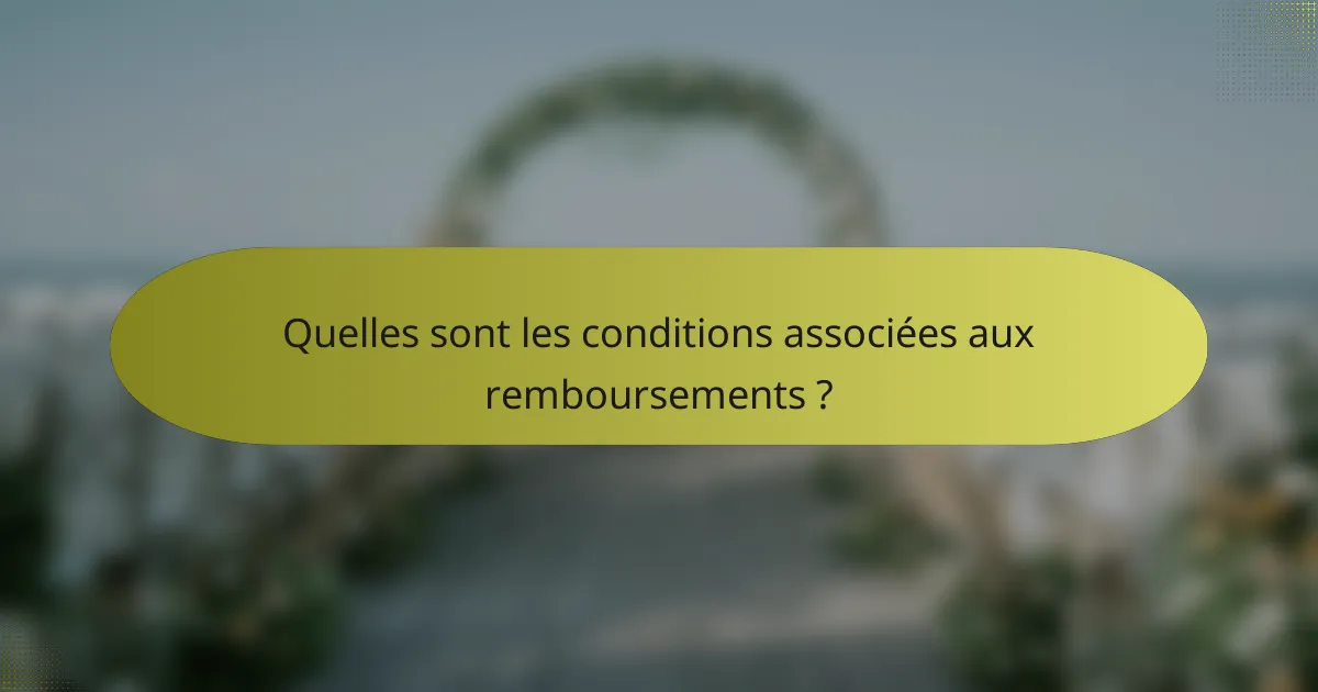 Quelles sont les conditions associées aux remboursements ?