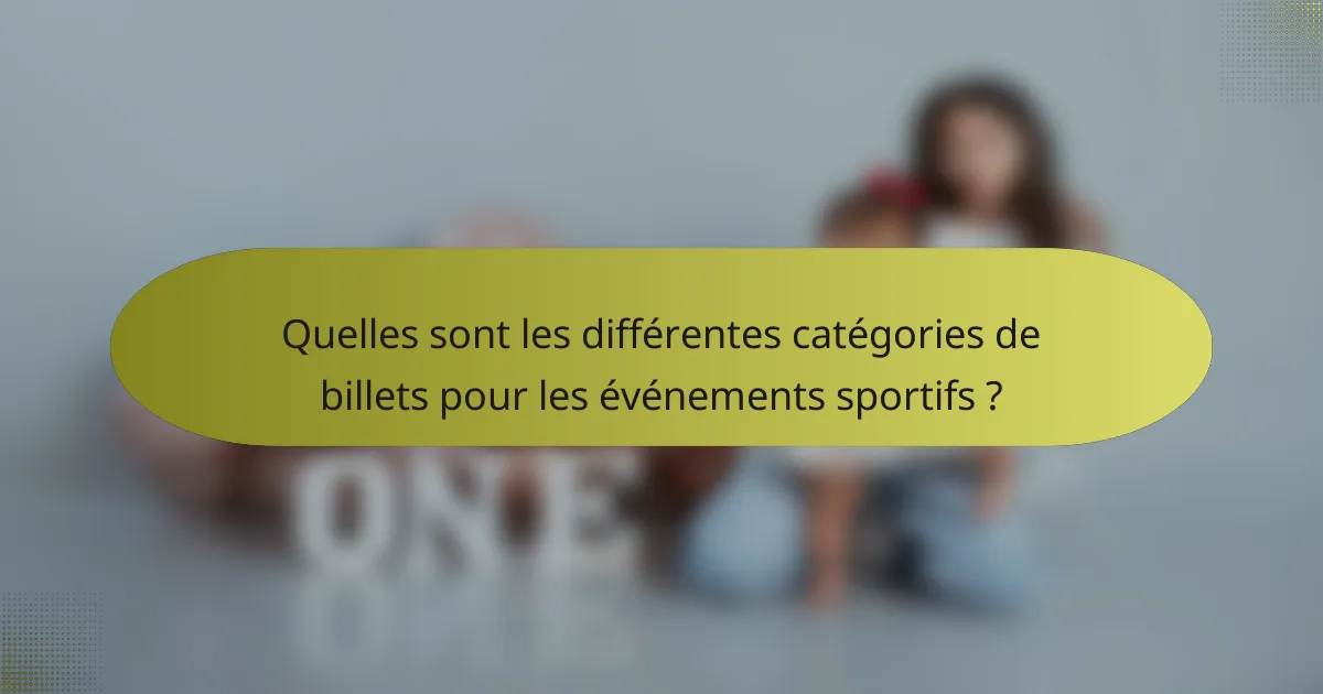 Quelles sont les différentes catégories de billets pour les événements sportifs ?