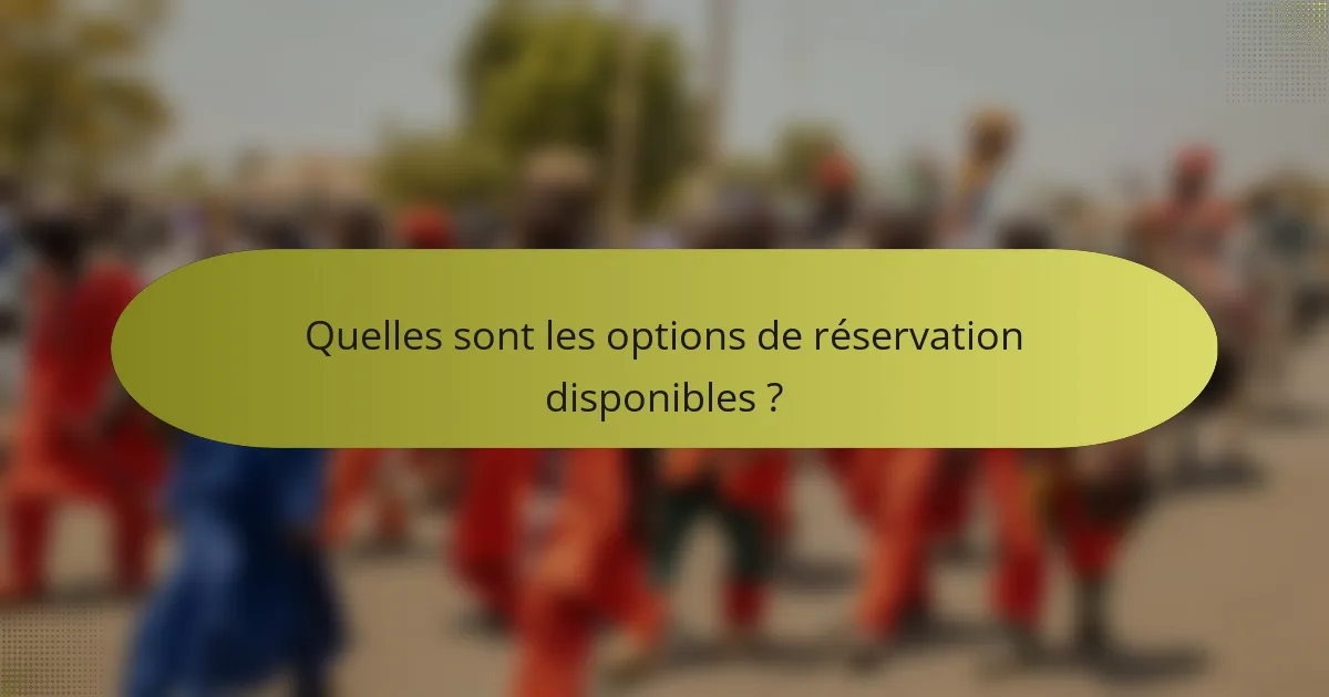 Quelles sont les options de réservation disponibles ?
