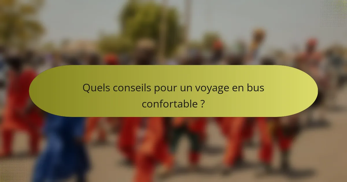 Quels conseils pour un voyage en bus confortable ?