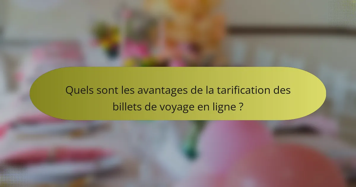 Quels sont les avantages de la tarification des billets de voyage en ligne ?