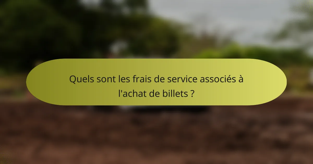 Quels sont les frais de service associés à l'achat de billets ?
