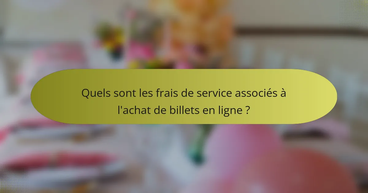 Quels sont les frais de service associés à l'achat de billets en ligne ?