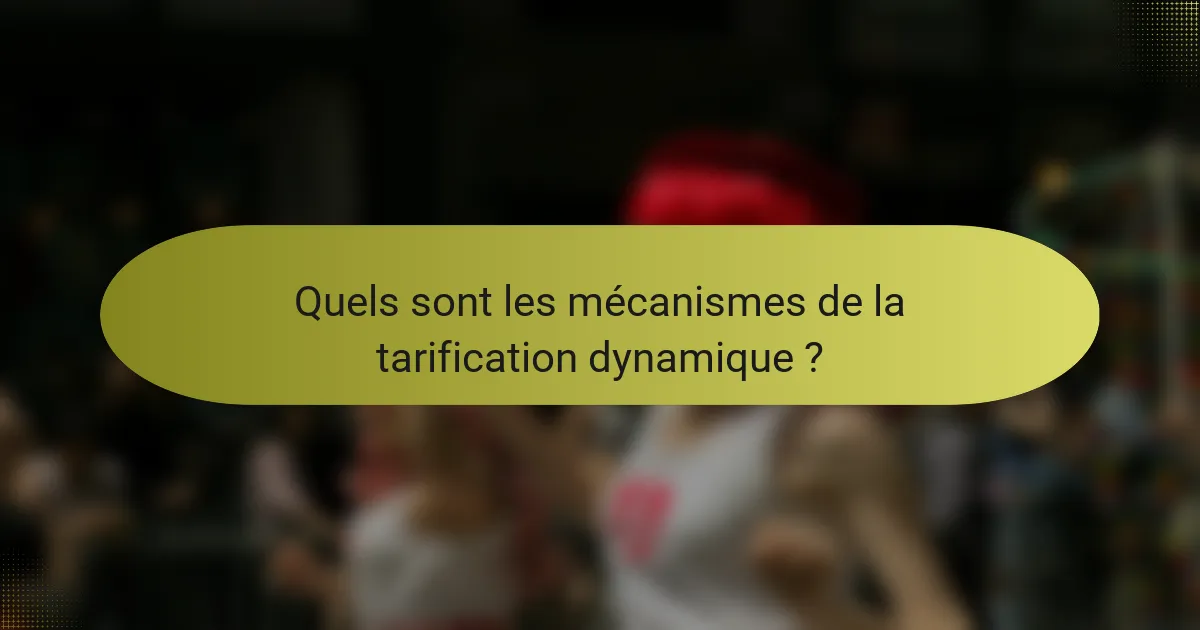 Quels sont les mécanismes de la tarification dynamique ?
