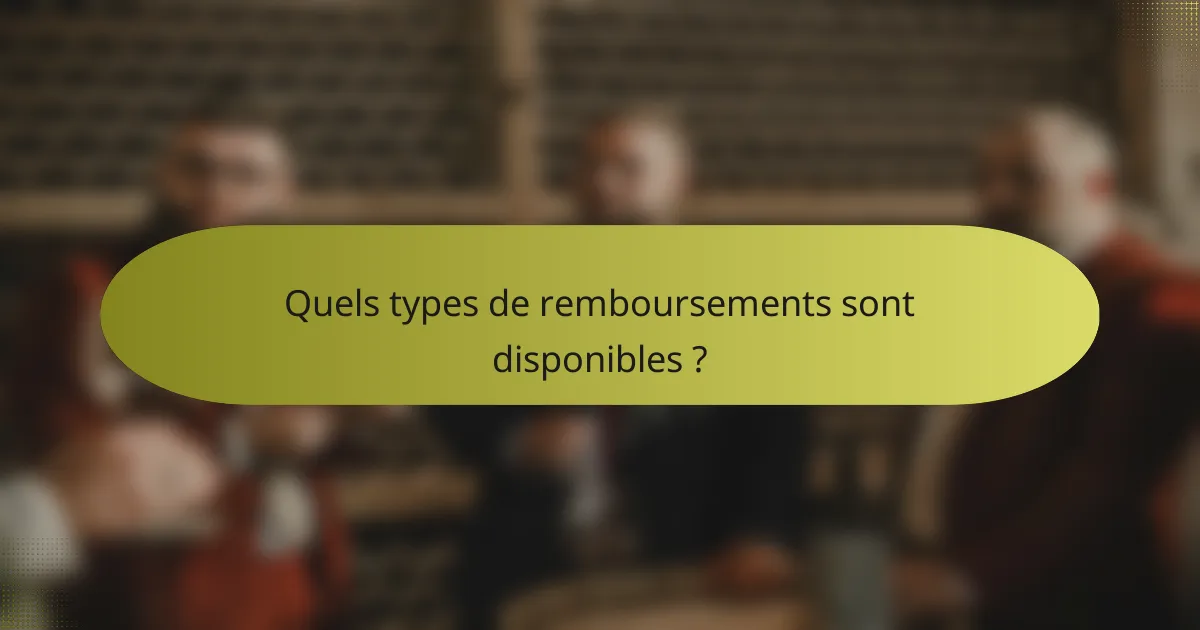 Quels types de remboursements sont disponibles ?
