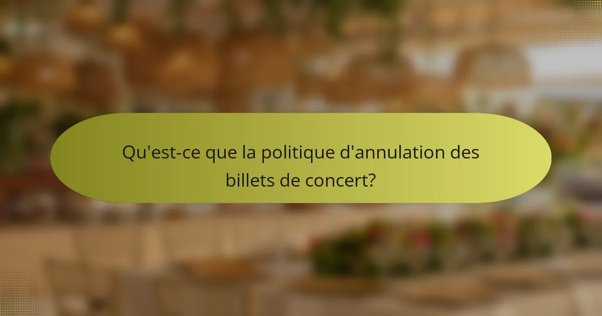 Qu'est-ce que la politique d'annulation des billets de concert?