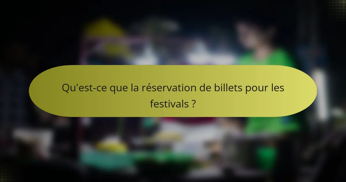 Qu'est-ce que la réservation de billets pour les festivals ?