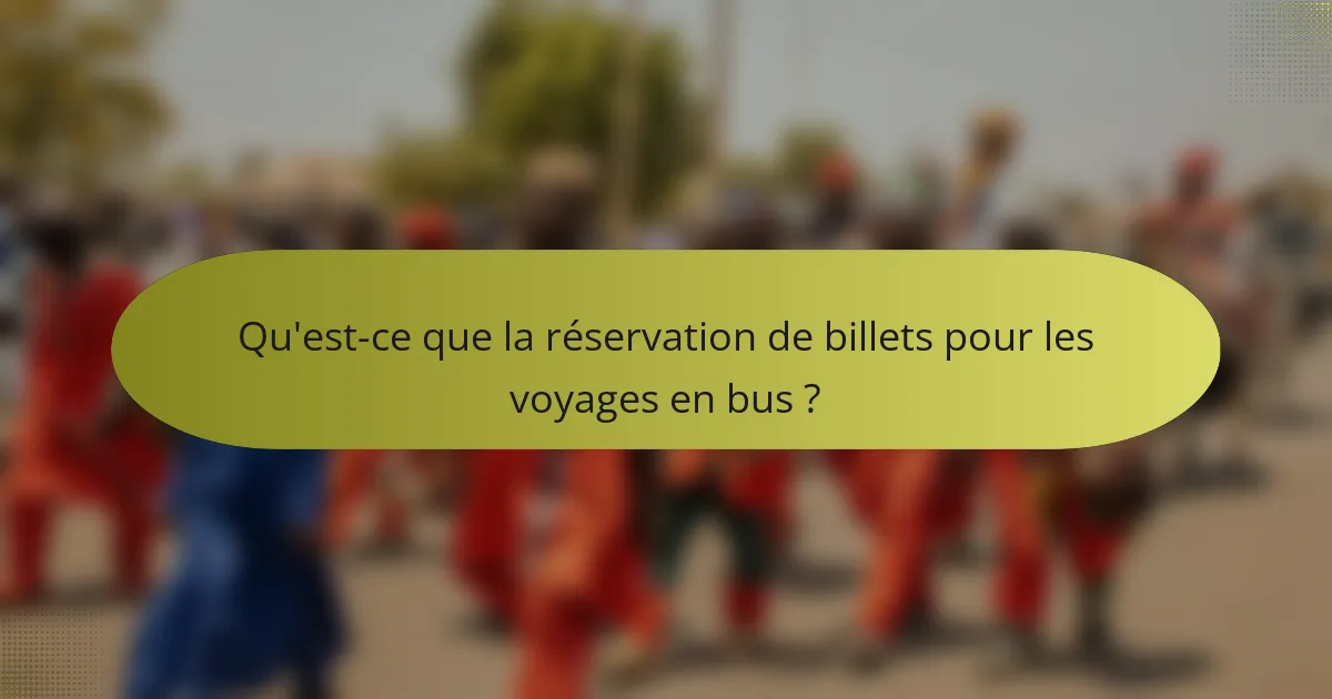 Qu'est-ce que la réservation de billets pour les voyages en bus ?