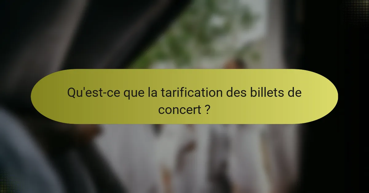 Qu'est-ce que la tarification des billets de concert ?