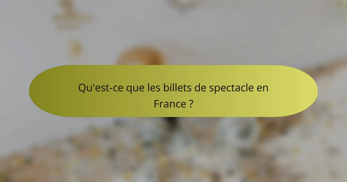 Qu'est-ce que les billets de spectacle en France ?