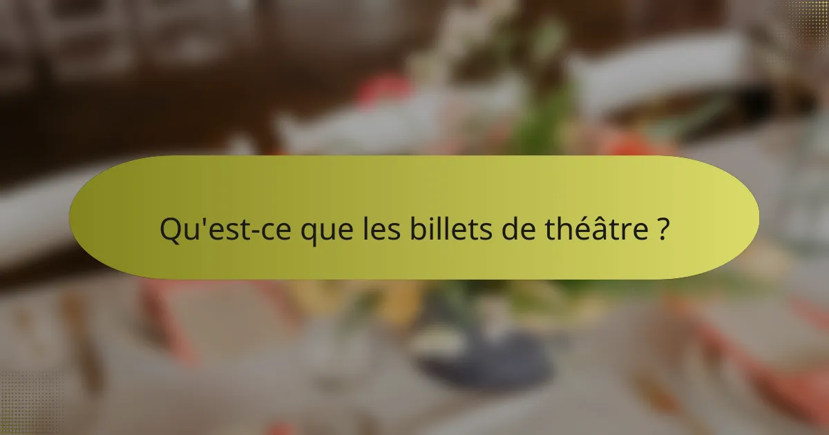 Qu'est-ce que les billets de théâtre ?