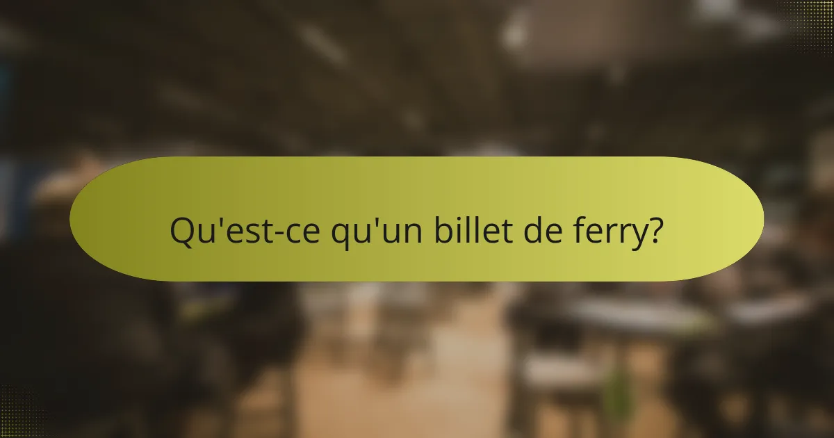 Qu'est-ce qu'un billet de ferry?